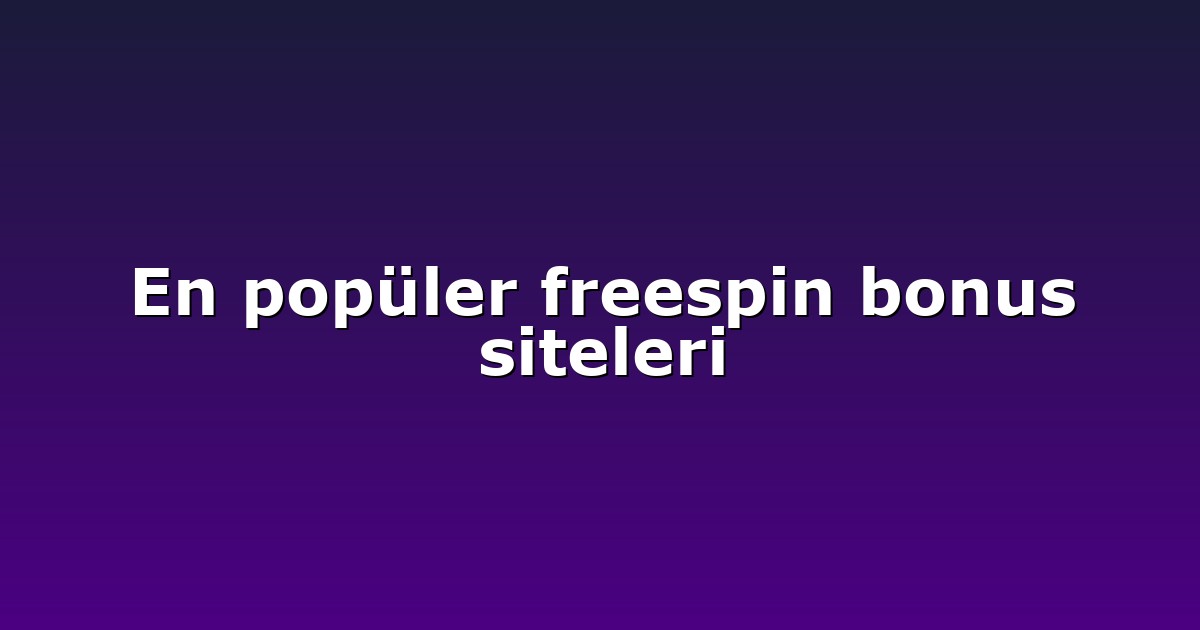 En popüler freespin bonus siteleri