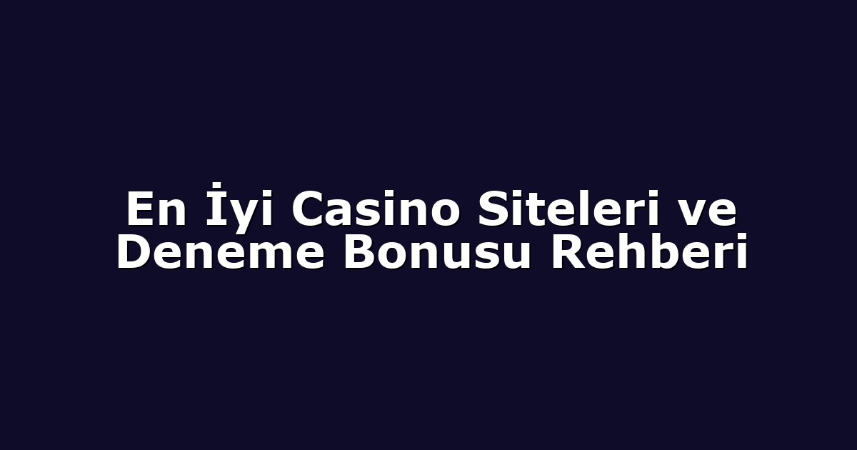 Deneme Bonusu - Anasayfa 4 En İyi Casino Siteleri ve Deneme Bonusu Rehberi