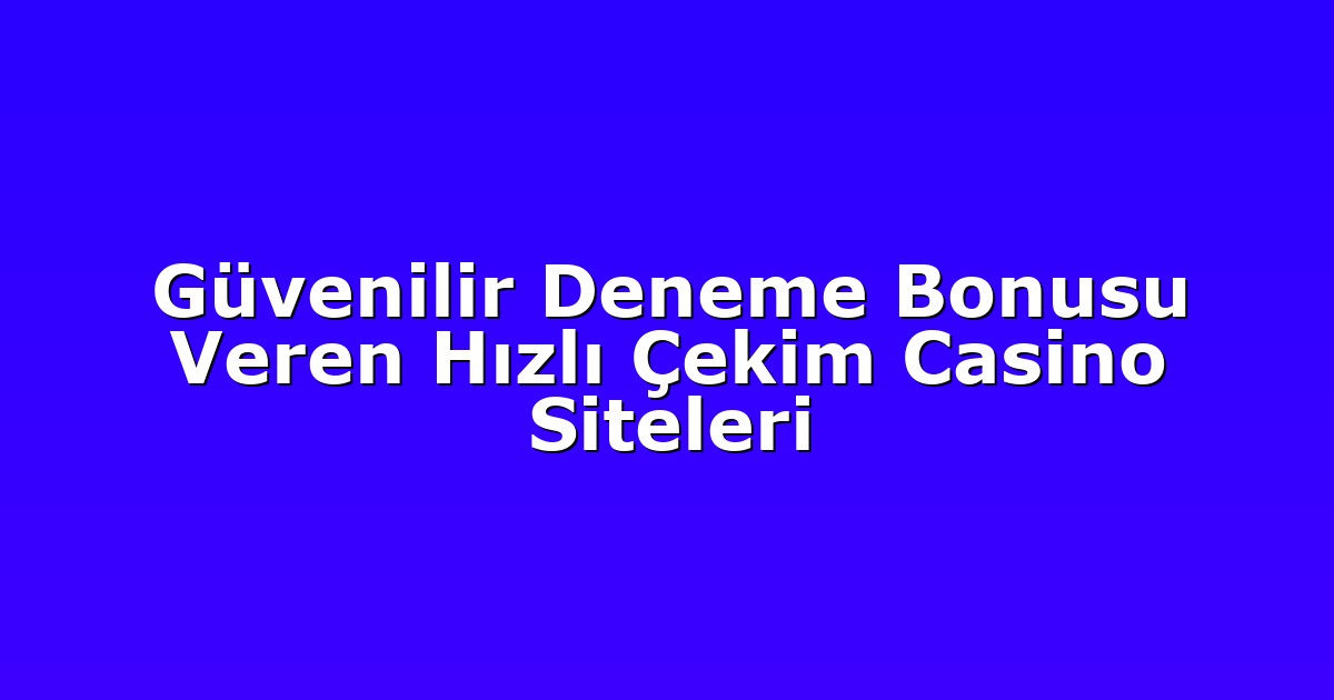 Deneme Bonusu - Anasayfa 5 Güvenilir Deneme Bonusu Veren Hızlı Çekim Casino Siteleri